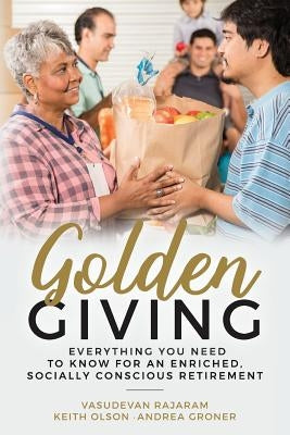 Golden Giving - Everything You Need to Know for an Enriched, Socially Conscious Retirement by Olson, Keith