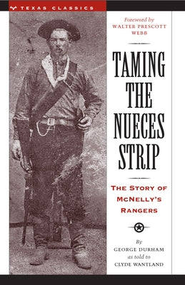Taming the Nueces Strip: The Story of McNelly's Rangers Paperback University of Texas Press