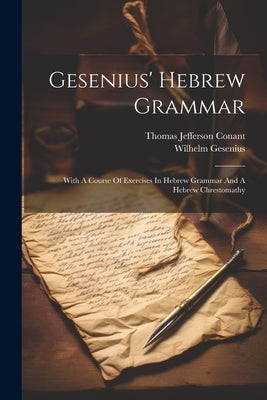 Gesenius' Hebrew Grammar: With A Course Of Exercises In Hebrew Grammar And A Hebrew Chrestomathy by Gesenius, Wilhelm