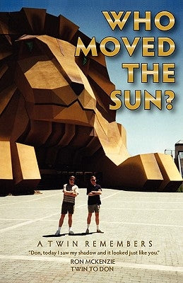 Who Moved the Sun? a Twin Remembers by McKenzie, Ronald a.