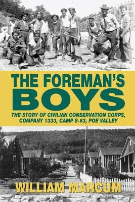 The Foreman's Boys: The Story of Civilian Conservation Corps, Company 1333, Camp S-63, Poe Valley Paperback Sunbury Press, Inc.