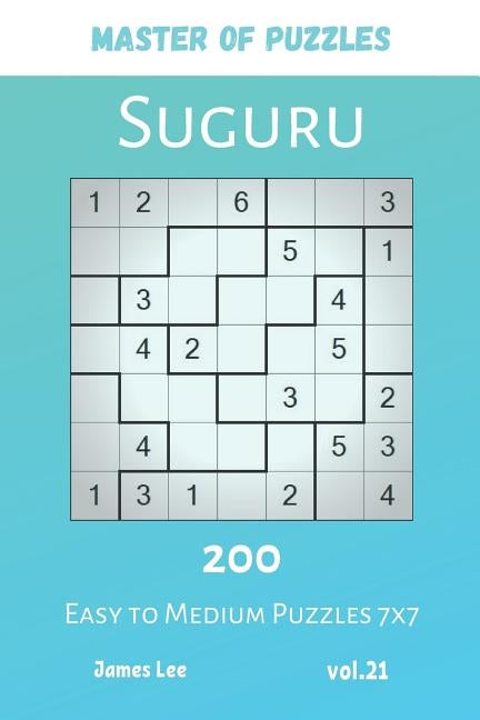 Master of Puzzles - Suguru 200 Easy to Medium Puzzles 7x7 vol.21 Paperback Independently Published