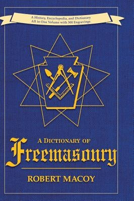 A Dictionary of Freemasonry by Macoy, Robert