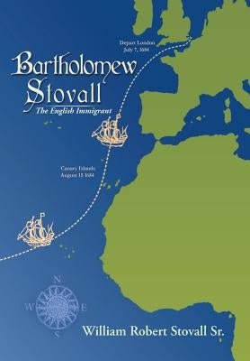 Bartholomew Stovall: The English Immigrant by Stovall, William Robert, Sr.