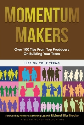 Momentum Makers: Over 100 Tips From Top Producers On Building Your Team by Adler, Jordan