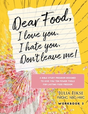 Dear Food, I Love You. I Hate You. Don't Leave Me! Workbook 2 by Fikse, Julia