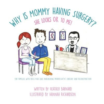 Why is Mommy Having Surgery? She Looks OK to Me: For families with BRCA risk and undergoing prophylactic surgery and implant reconstruction by Richardson, Hannah