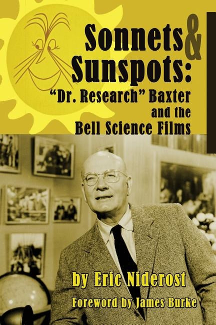 Sonnets to Sunspots: Dr. Research Baxter and the Bell Science Films by Niderost, Eric