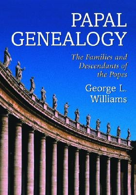 Papal Genealogy: The Families and Descendants of the Popes Paperback McFarland and Company, Inc.