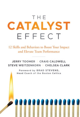 The Catalyst Effect: 12 Skills and Behaviors to Boost Your Impact and Elevate Team Performance Paperback Emerald Publishing Limited