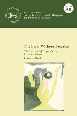 The Land Without Promise: The Roots and Afterlife of One Biblical Allusion Paperback Bloomsbury Publishing PLC