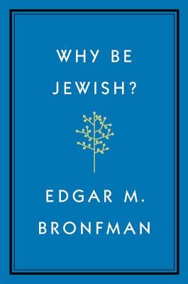 Why Be Jewish?: A Testament by Bronfman, Edgar