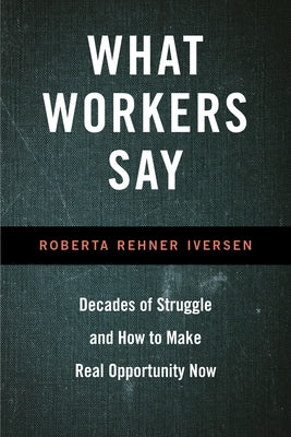 What Workers Say: Decades of Struggle and How to Make Real Opportunity Now Paperback Temple University Press