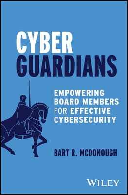 Cyber Guardians: Empowering Board Members for Effective Cybersecurity by McDonough, Bart R.