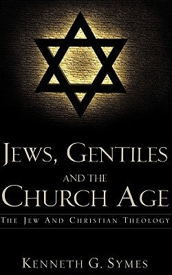 Jews, Gentiles and the Church Age Paperback Xulon Press