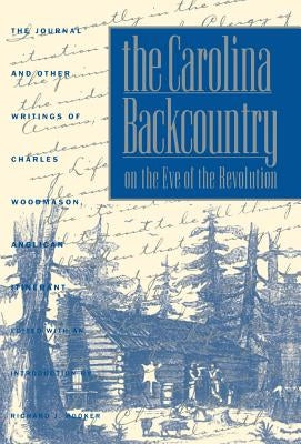 The Carolina Backcountry on the Eve of the Revolution: The Journal and Other Writings of Charles Woodmason, Anglican Itinerant Paperback Omohundro Institute and Unc Press