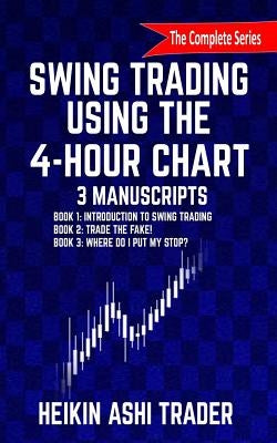 Swing Trading Using the 4-Hour Chart, 1-3: 3 Manuscripts by Ashi Trader, Heikin