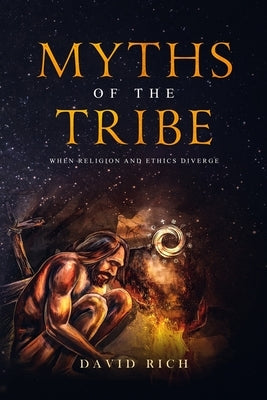Myths of the Tribe: When Religion and Ethics Diverge Paperback Rich World Books