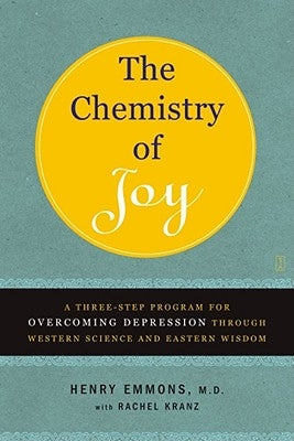The Chemistry of Joy: A Three-Step Program for Overcoming Depression Through Western Science and Eastern Wisdom by Emmons MD, Henry