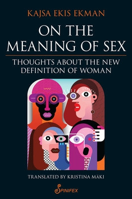 On the Meaning of Sex: Thoughts about the New Definition of Woman Paperback Spinifex Press