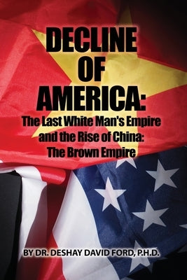 Decline of America: The Last White Man's Empire and the Rise of China: The Brown Empire Paperback Rosedog Books
