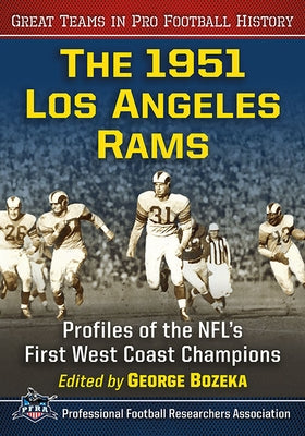 The 1951 Los Angeles Rams: Profiles of the NFL's First West Coast Champions by Bozeka, George