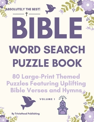 ABSOLUTELY THE BEST! Bible Word Search Puzzle Book, Volume 1: 80 Large-Print Themed Puzzles Featuring Uplifting Bible Verses and Hymns Paperback Independently Published