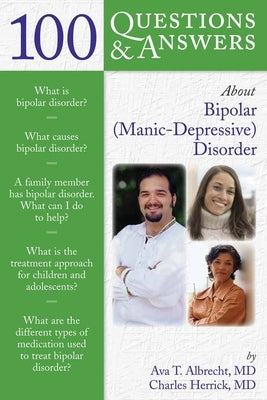 100 Questions & Answers about Bipolar (Manic-Depressive) Disorder by Albrecht, Ava T.