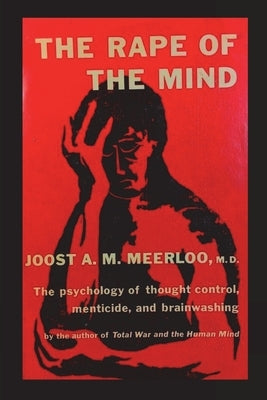 The Rape of the Mind: The Psychology of Thought Control, Menticide, and Brainwashing Paperback Must Have Books