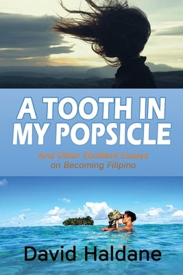 A Tooth in My Popsicle: And Other Ebullient Essays on Becoming Filipino by Haldane, David