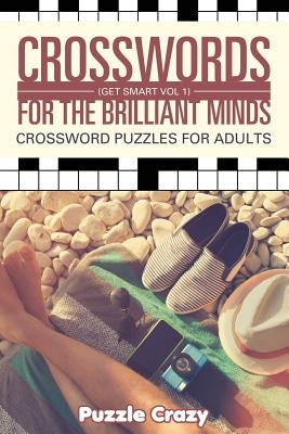 Crosswords For The Brilliant Minds (Get Smart Vol 1): Crossword Puzzles For Adults by Puzzle Crazy