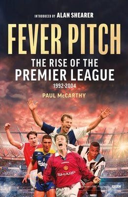 Fever Pitch: The Rise of the Premier League 1992-2004 by McCarthy, Paul