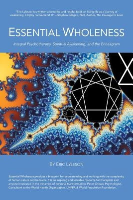 Essential Wholeness: Integral Psychotherapy, Spiritual Awakening, and the Enneagram by Lyleson, Eric