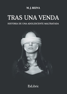 Tras una venda. Historia de una adolescente maltratada by Reina, M. J.