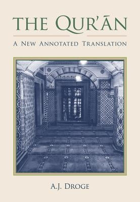 The Qur'an: A New Annotated Translation by Droge, A. J.