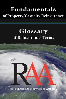 Fundamentals of Property and Casualty Reinsurance with a Glossary of Reinsurance Terms by Of America, Reinsurance Association