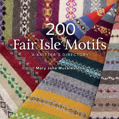 200 Fair Isle Motifs: A Knitter's Directory by Mucklestone, Mary Jane