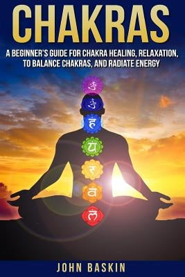 Chakras: A Beginner's Guide For Chakra Healing, Relaxation, To Balance Chakras, Paperback Createspace Independent Publishing Platform