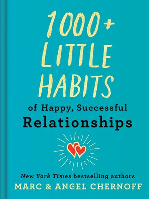 1000+ Little Habits of Happy, Successful Relationships by Chernoff, Marc