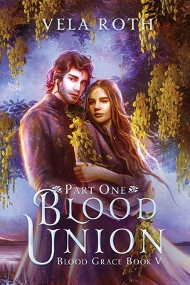 Blood Union Part One: A Fantasy Romance Paperback Vela Roth
