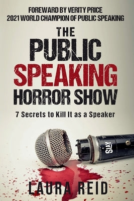 The Public Speaking Horror Show: 7 Secrets to Kill It as a Speaker by Reid, Laura P.