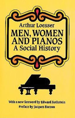 Men, Women and Pianos: A Social History by Loesser, Arthur