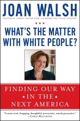 What's the Matter with White People?: Finding Our Way in the Next America Paperback Touchstone Books
