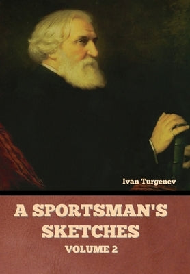 A Sportsman's Sketches, Volume 2 by Turgenev, Ivan