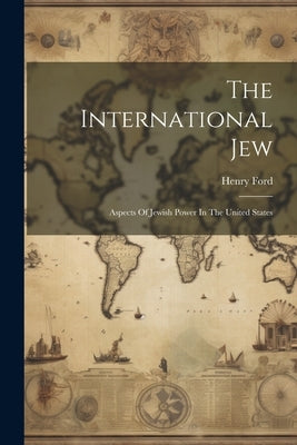 The International Jew: Aspects Of Jewish Power In The United States Paperback Legare Street Press