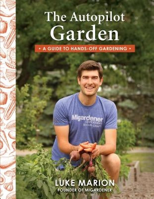 The Autopilot Garden: A Guide to Hands-Off Gardening Paperback Hobble Creek