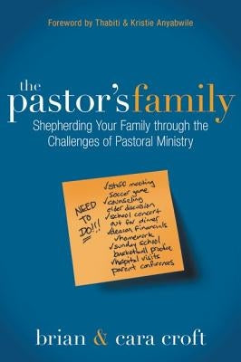 The Pastor's Family: Shepherding Your Family Through the Challenges of Pastoral Ministry by Croft, Brian