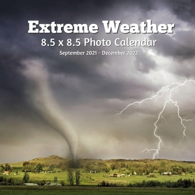 Extreme Weathers 8.5 X 8.5 Calendar September 2021 -December 2022: Monthly Calendar with U.S./UK/ Canadian/Christian/Jewish/Muslim Holidays- Natural W Paperback Independently Published