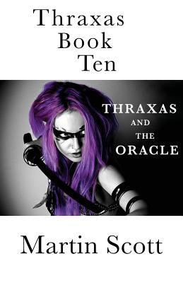 Thraxas Book Ten: Thraxas and the Oracle by Scott, Martin