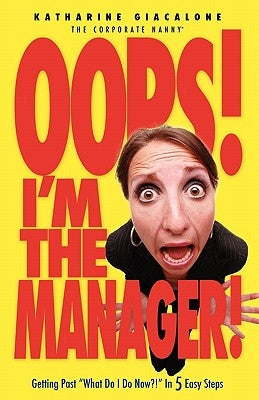 Oops! I'm the Manager!: Getting Past "What Do I Do Now?!" in 5 Easy Steps Paperback Booksurge Publishing